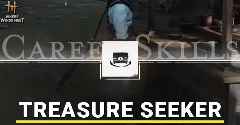 How to Unlock Treasure Seeker in Where Winds Meet How to Unlock Treasure Seeker in Where Winds Meet