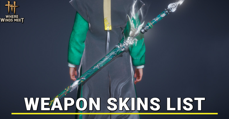 Where Winds Meet Weapon Skins List Where Winds Meet Weapon Skins List